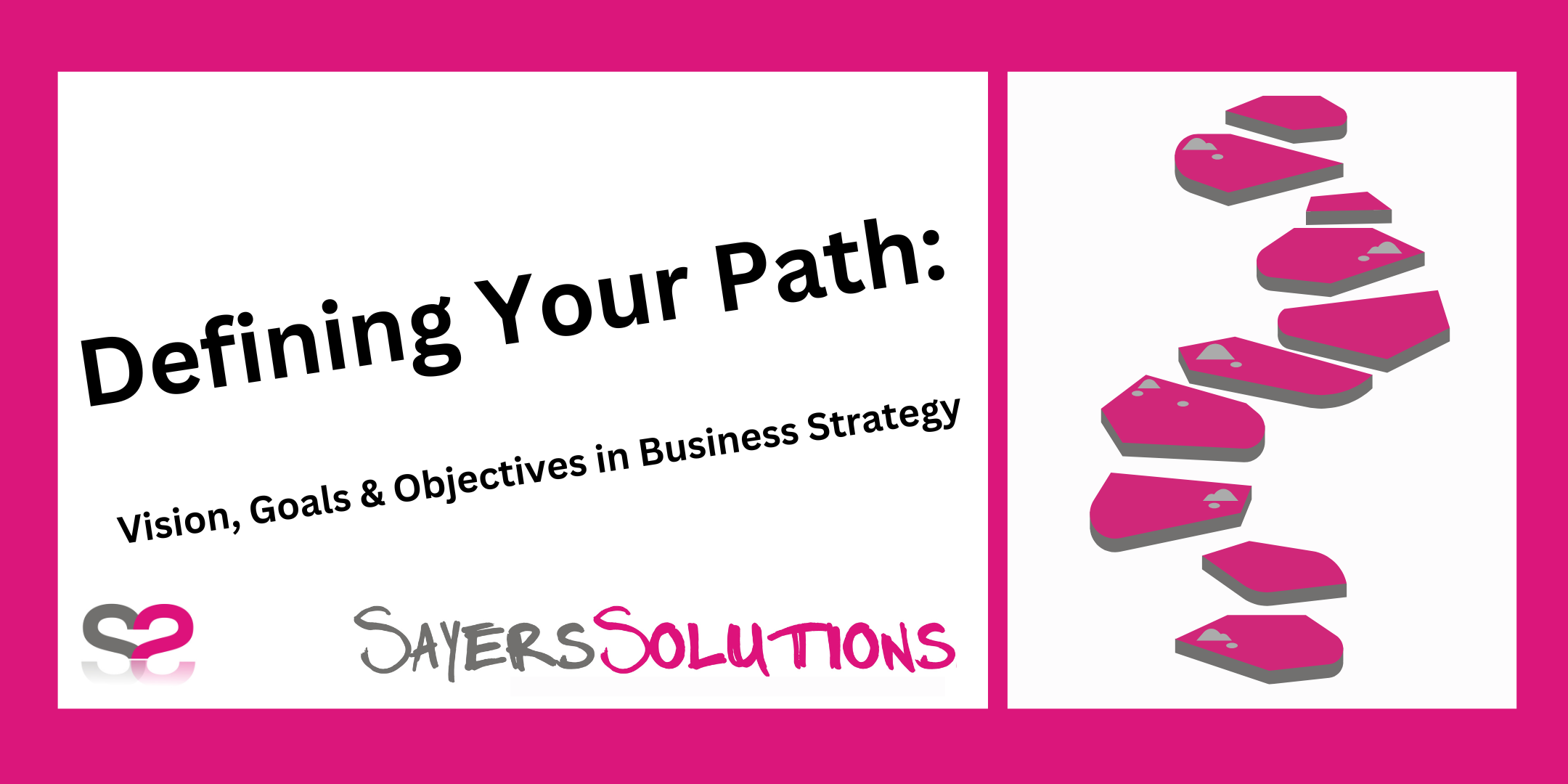 Defining Your Path: Vision, Goals & Objectives in Business Strategy