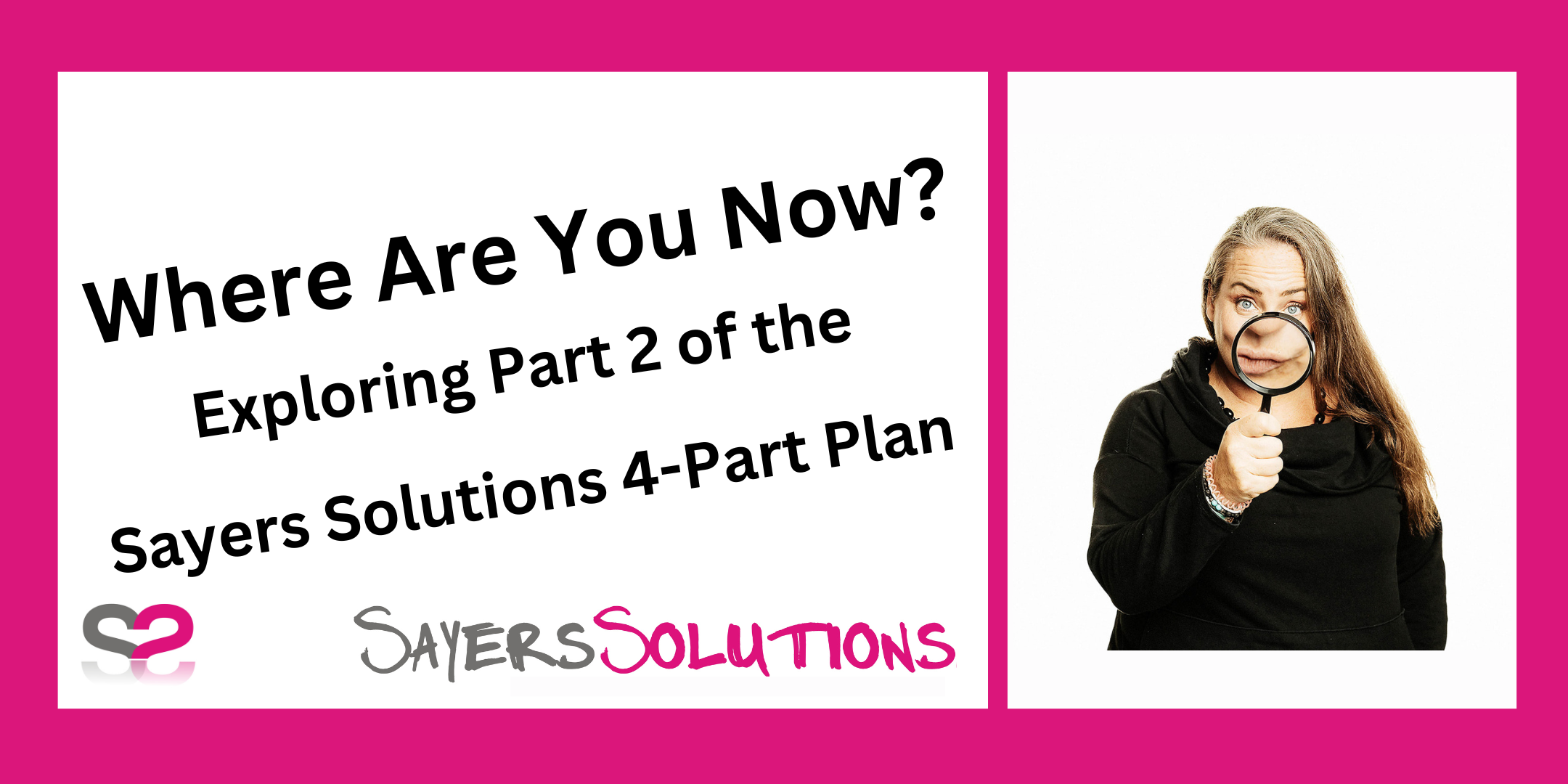 Where Are You Now? Exploring Part 2 of the Sayers Solutions 4-Part Plan